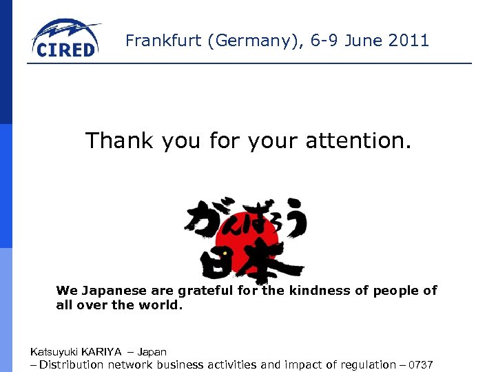 Frankfurt (Germany), 6 -9 June 2011 Thank you for your attention. We Japanese are