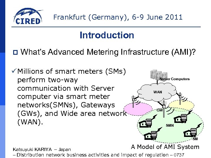 Frankfurt (Germany), 6 -9 June 2011 Introduction p What’s Advanced Metering Infrastructure (AMI)? ü