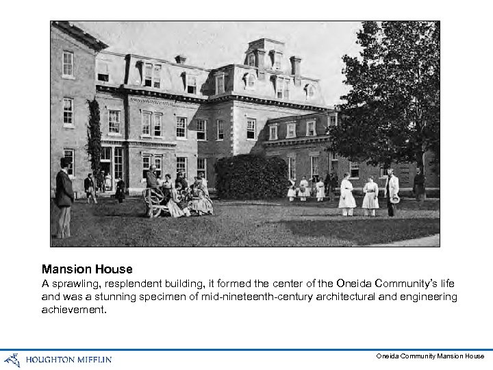 Mansion House A sprawling, resplendent building, it formed the center of the Oneida Community’s