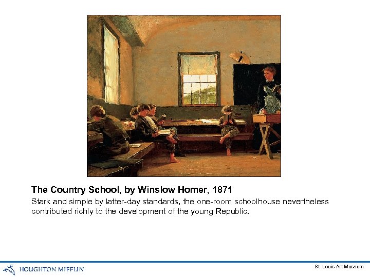 The Country School, by Winslow Homer, 1871 Stark and simple by latter-day standards, the