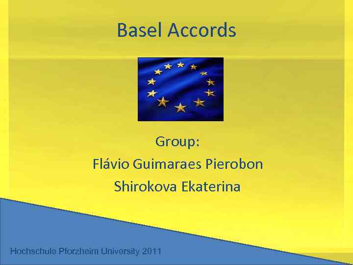 Basel Accords Group: Flávio Guimaraes Pierobon Shirokova Ekaterina Hochschule Pforzheim University 2011 