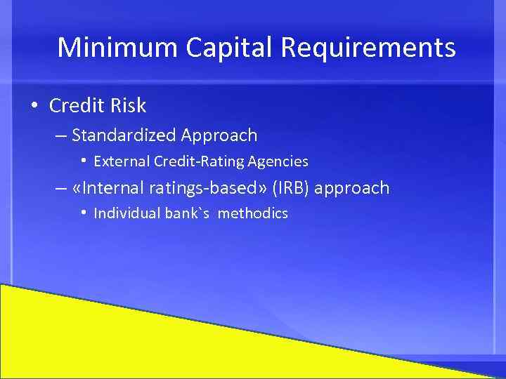  Minimum Capital Requirements • Credit Risk – Standardized Approach • External Credit-Rating Agencies