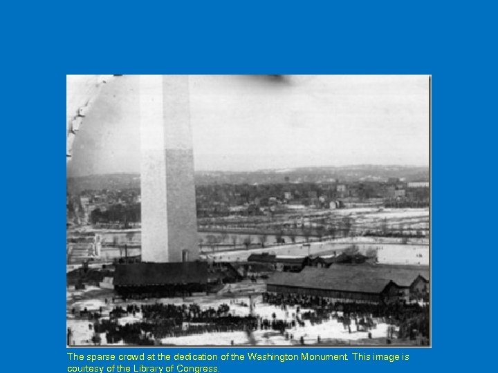 The sparse crowd at the dedication of the Washington Monument. This image is courtesy