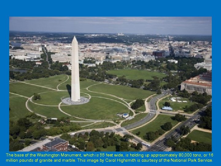 The base of the Washington Monument, which is 55 feet wide, is holding up