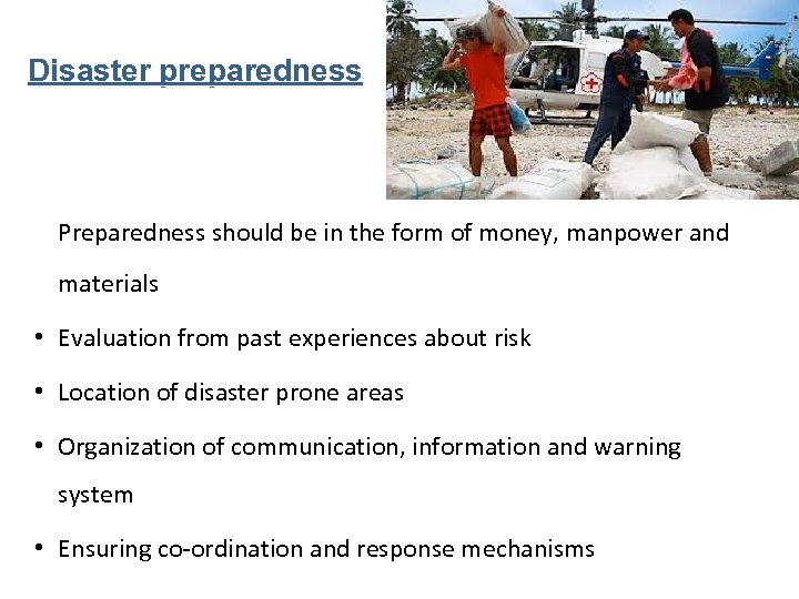Disaster preparedness Preparedness should be in the form of money, manpower and materials •