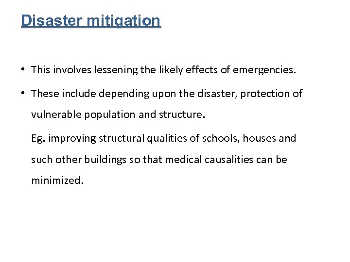 Disaster mitigation • This involves lessening the likely effects of emergencies. • These include
