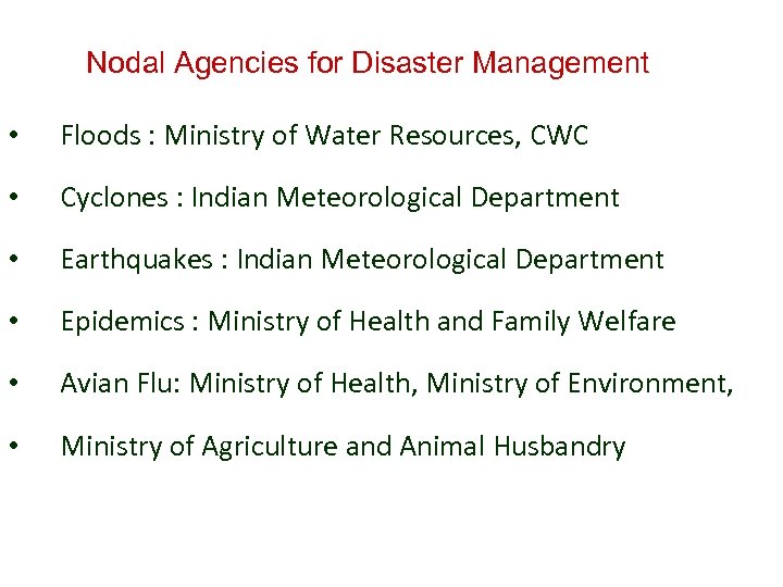 Nodal Agencies for Disaster Management • Floods : Ministry of Water Resources, CWC •