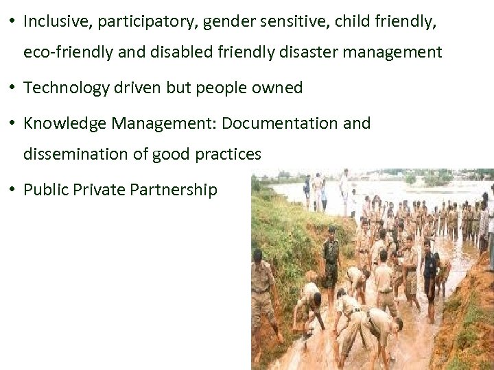  • Inclusive, participatory, gender sensitive, child friendly, eco-friendly and disabled friendly disaster management