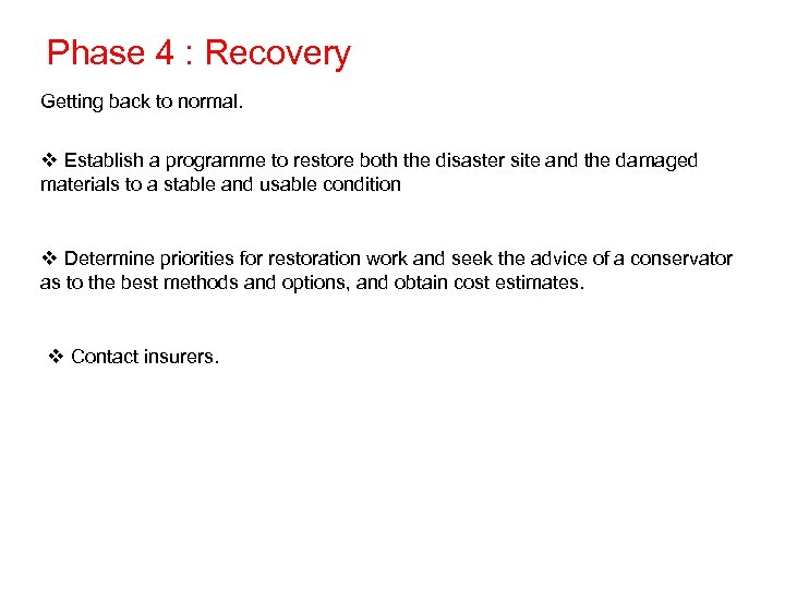 Phase 4 : Recovery Getting back to normal. v Establish a programme to restore