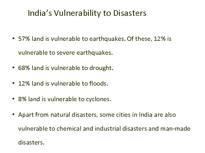 India’s Vulnerability to Disasters • 57% land is vulnerable to earthquakes. Of these, 12%