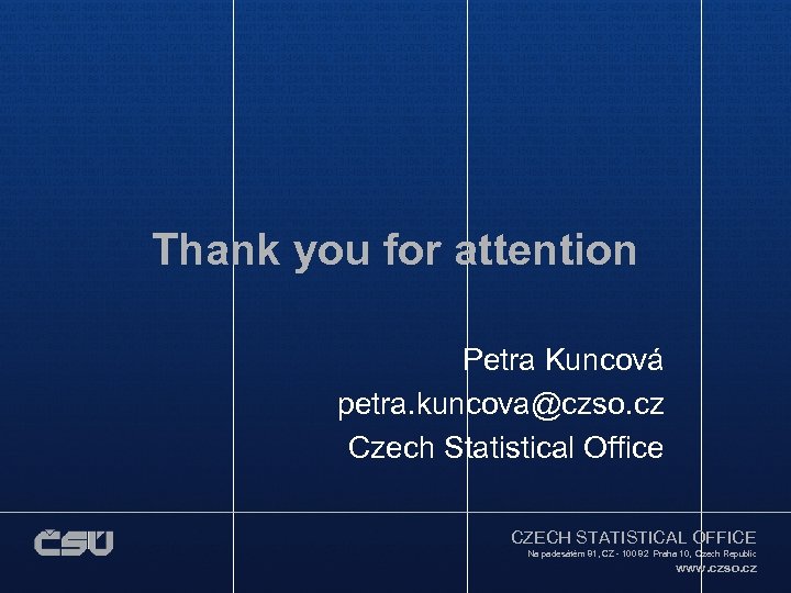 Thank you for attention Petra Kuncová petra. kuncova@czso. cz Czech Statistical Office CZECH STATISTICAL