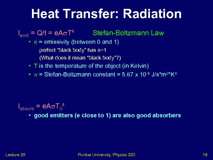 Heat Transfer: Radiation Iemit = Q/t = e. A T 4 Stefan-Boltzmann Law •