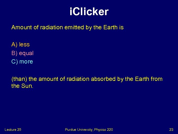 i. Clicker Amount of radiation emitted by the Earth is A) less B) equal