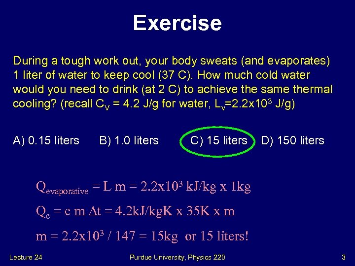 Exercise During a tough work out, your body sweats (and evaporates) 1 liter of