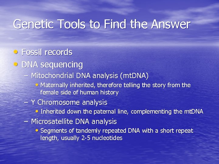 Genetic Tools to Find the Answer • Fossil records • DNA sequencing – Mitochondrial