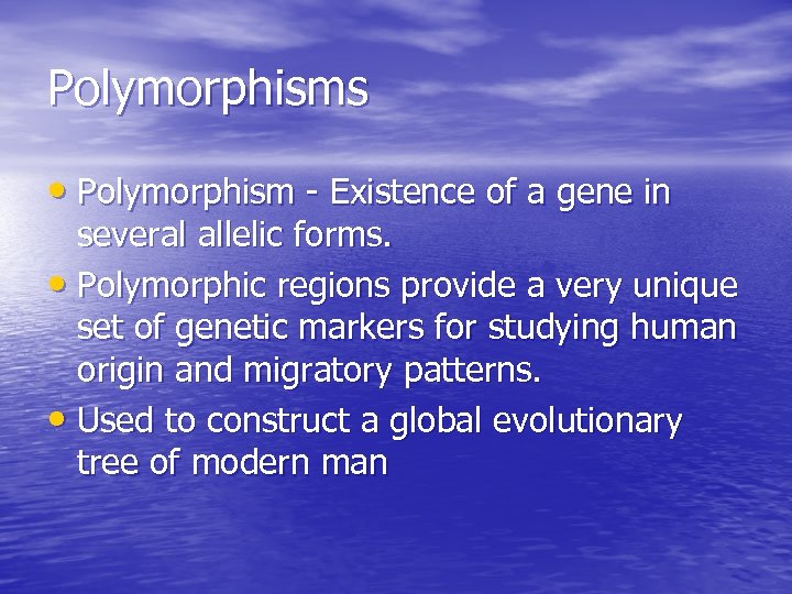 Polymorphisms • Polymorphism - Existence of a gene in several allelic forms. • Polymorphic