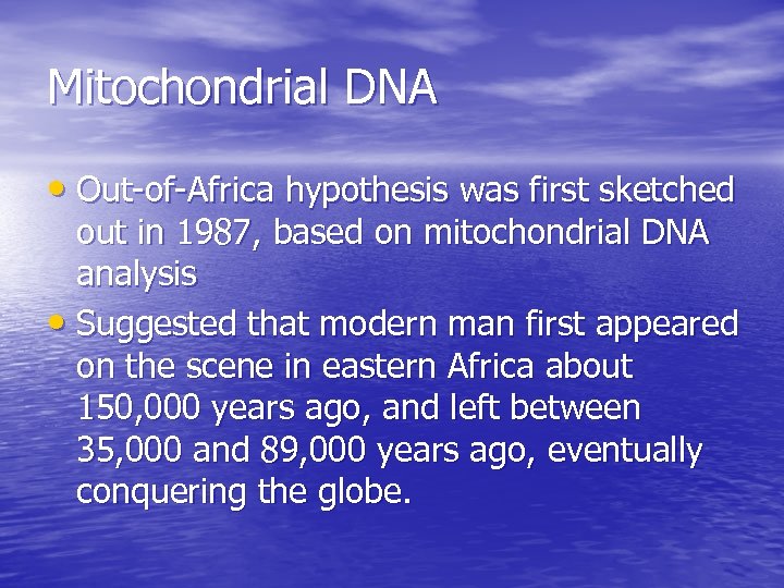 Mitochondrial DNA • Out-of-Africa hypothesis was first sketched out in 1987, based on mitochondrial