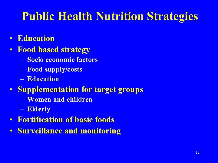 Public Health Nutrition Strategies • Education • Food based strategy – Socio economic factors