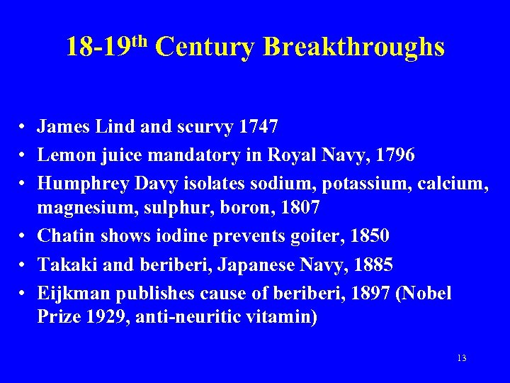 18 -19 th Century Breakthroughs • James Lind and scurvy 1747 • Lemon juice