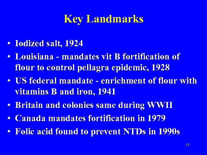 Key Landmarks • Iodized salt, 1924 • Louisiana - mandates vit B fortification of