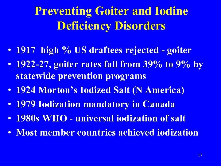 Preventing Goiter and Iodine Deficiency Disorders • 1917 high % US draftees rejected -