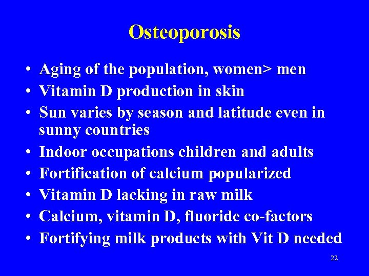 Osteoporosis • Aging of the population, women> men • Vitamin D production in skin