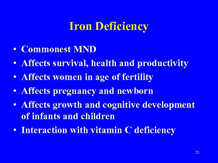 Iron Deficiency • • • Commonest MND Affects survival, health and productivity Affects women