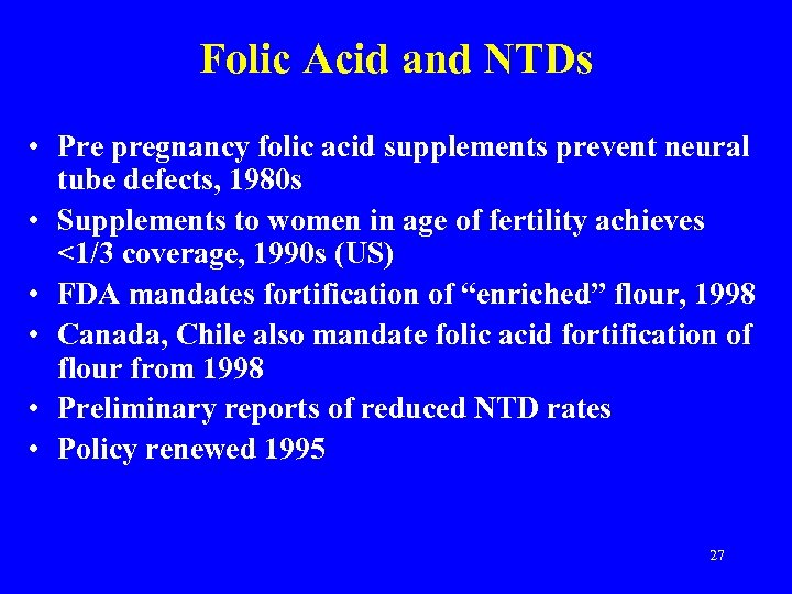 Folic Acid and NTDs • Pre pregnancy folic acid supplements prevent neural tube defects,
