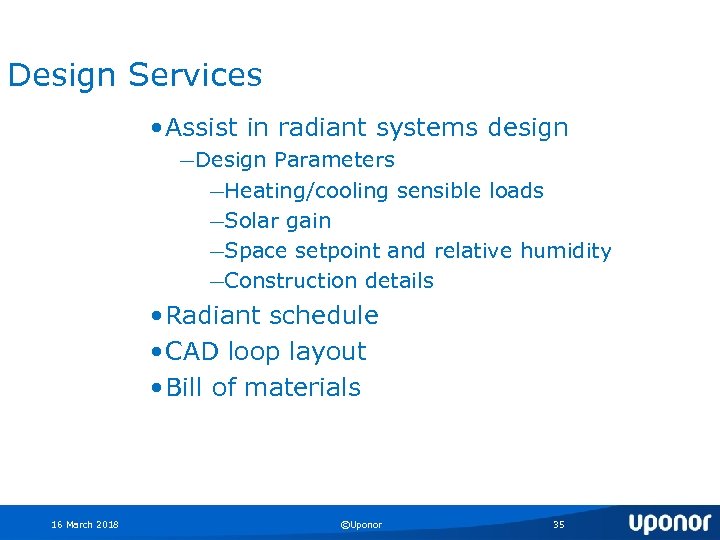 Design Services • Assist in radiant systems design ― Design Parameters ―Heating/cooling sensible loads