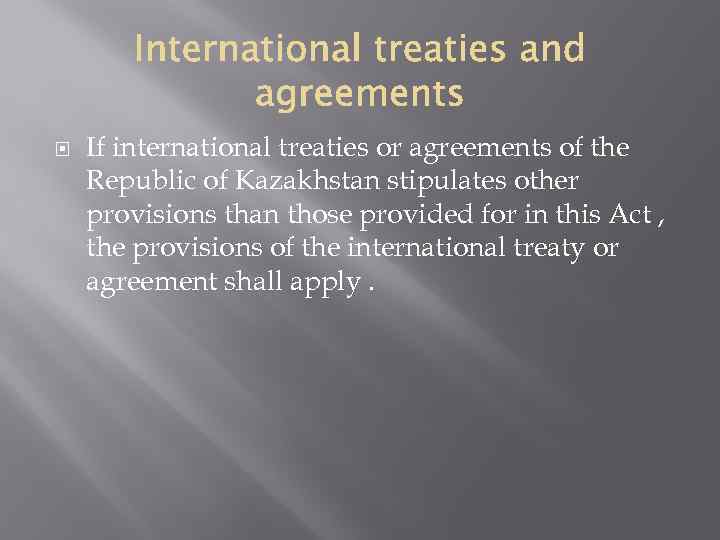  If international treaties or agreements of the Republic of Kazakhstan stipulates other provisions