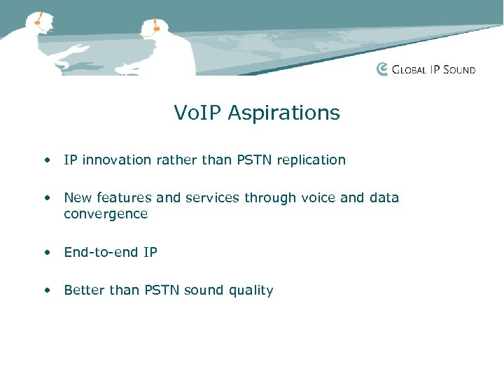 Vo. IP Aspirations • IP innovation rather than PSTN replication • New features and