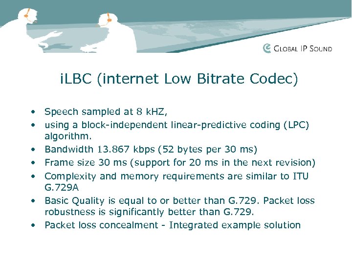 i. LBC (internet Low Bitrate Codec) • Speech sampled at 8 k. HZ, •