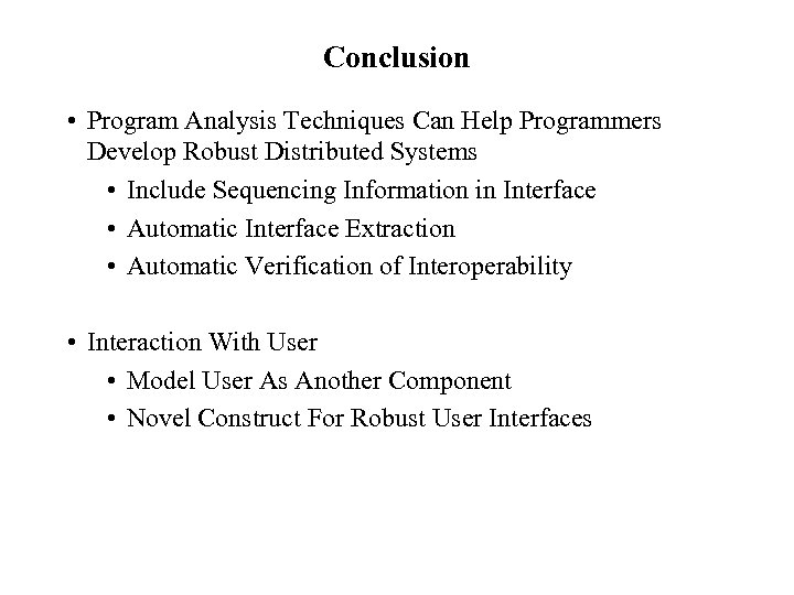Conclusion • Program Analysis Techniques Can Help Programmers Develop Robust Distributed Systems • Include