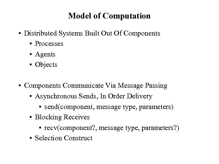 Model of Computation • Distributed Systems Built Out Of Components • Processes • Agents