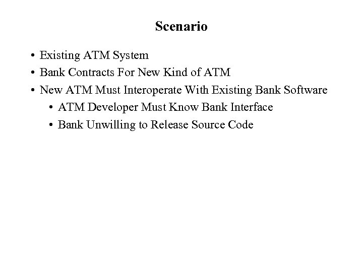 Scenario • Existing ATM System • Bank Contracts For New Kind of ATM •