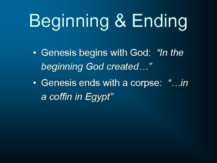 Beginning & Ending • Genesis begins with God: “In the beginning God created…” •