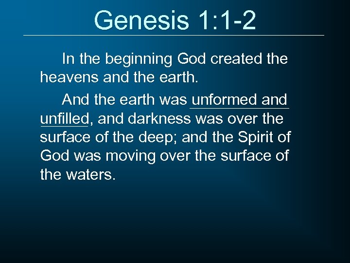 Genesis 1: 1 -2 In the beginning God created the heavens and the earth.