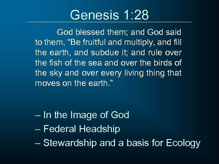 Genesis 1: 28 God blessed them; and God said to them, “Be fruitful and