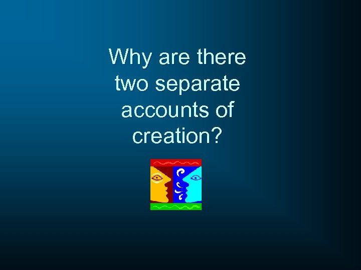 Why are there two separate accounts of creation? 