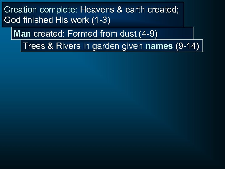 Creation complete: Heavens & earth created; God finished His work (1 -3) Man created: