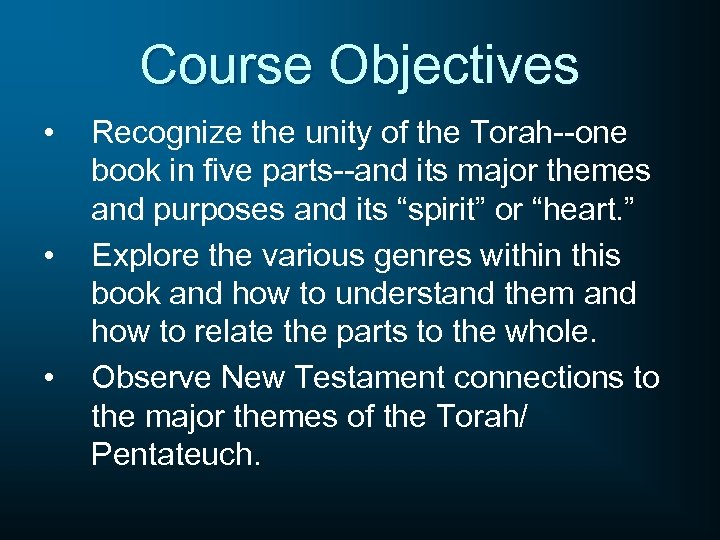 Course Objectives • • • Recognize the unity of the Torah--one book in five