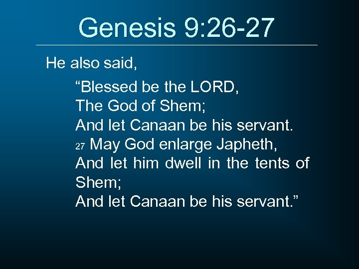 Genesis 9: 26 -27 He also said, “Blessed be the LORD, The God of