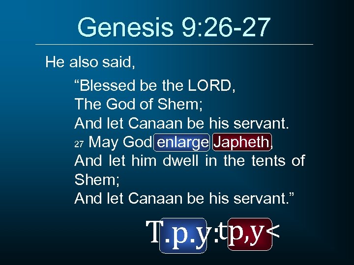 Genesis 9: 26 -27 He also said, “Blessed be the LORD, The God of