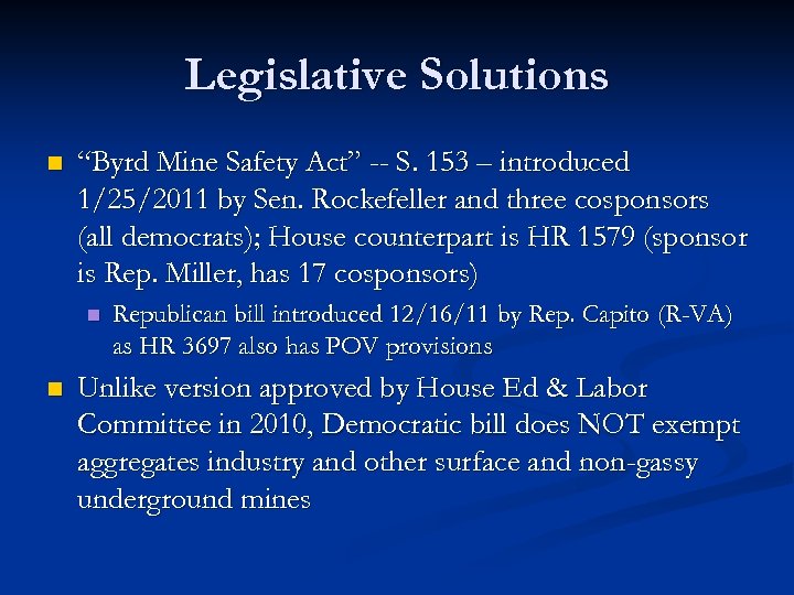 Legislative Solutions n “Byrd Mine Safety Act” -- S. 153 – introduced 1/25/2011 by