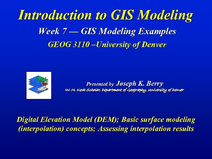 Introduction to GIS Modeling Week 7 — GIS Modeling Examples GEOG 3110 –University of