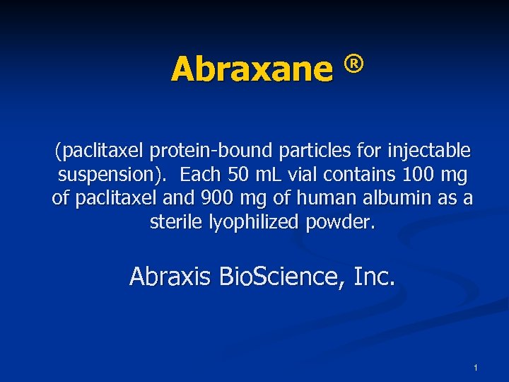 Abraxane ® (paclitaxel protein-bound particles for injectable suspension). Each 50 m. L vial contains