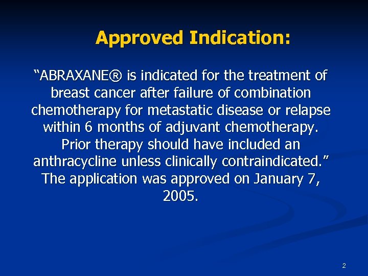 Approved Indication: “ABRAXANE® is indicated for the treatment of breast cancer after failure of