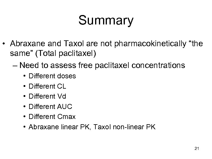 Summary • Abraxane and Taxol are not pharmacokinetically “the same” (Total paclitaxel) – Need