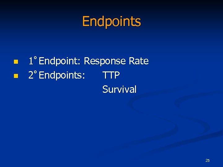 Endpoints n n 1° Endpoint: Response Rate 2° Endpoints: TTP Survival 25 