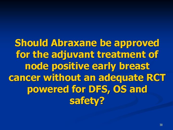 Should Abraxane be approved for the adjuvant treatment of node positive early breast cancer